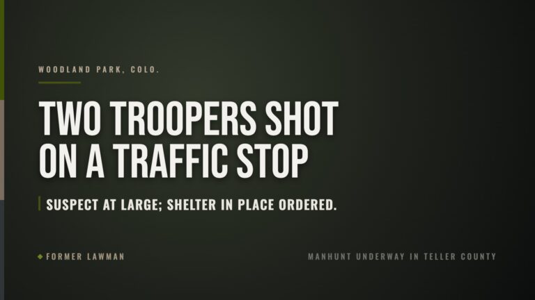 Two Colorado Troopers Shot on Traffic Stop Near Woodland Park; Suspect at Large