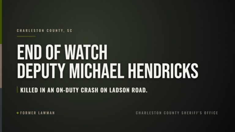 End of Watch: Deputy Michael Hendricks, Charleston County Sheriff’s Office